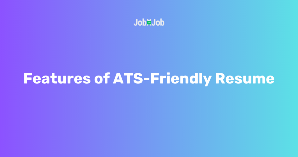 Features of ATS-Friendly Resume