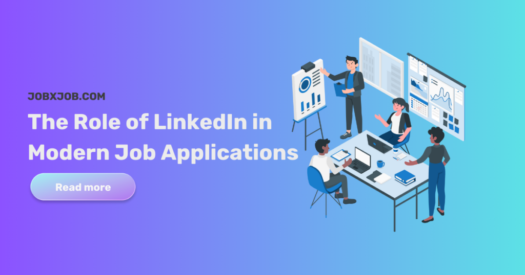 The Role of LinkedIn in Modern Job Applications