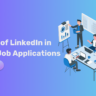 The Role of LinkedIn in Modern Job Applications